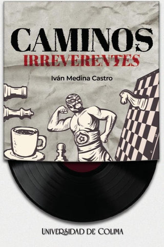 Caminos irreverentes | Iván Medina Castro