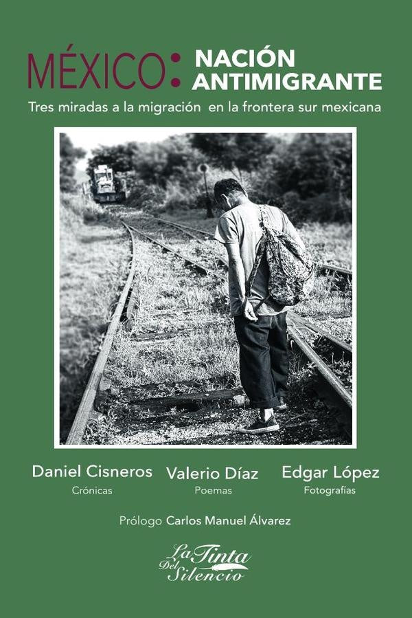 México: nación antimigrante. Tres miradas a la migración en la frontera sur mexicana | Cisnero, Díaz y otros