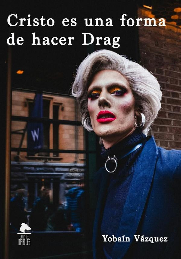 Cristo es una forma de hacer drag | Yobaín  Vázquez Bailón