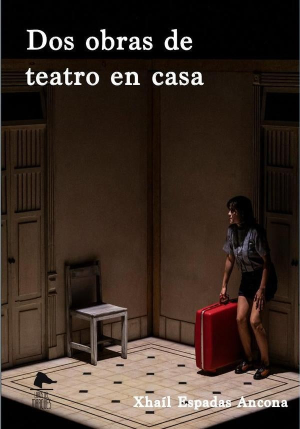 Dos obras de teatro en casa  | Xhaíl Espadas Ancona