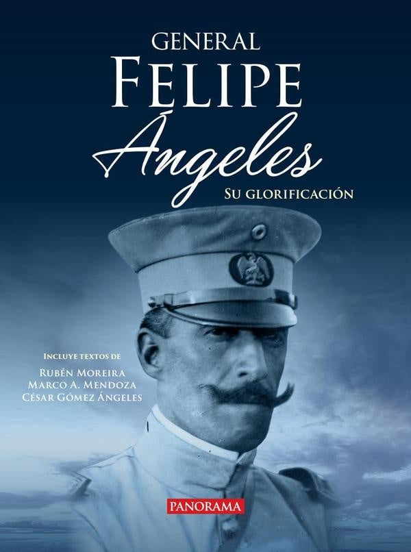 General Felipe Ángeles, su glorificación | Mendoza Bustamante, Morera
