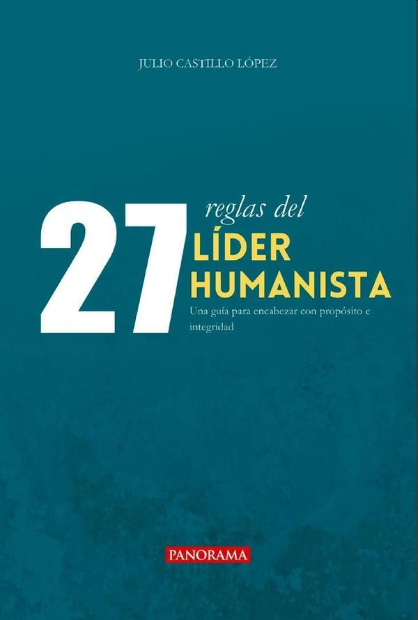 27 reglas del líder humanista | Julio Castillo López