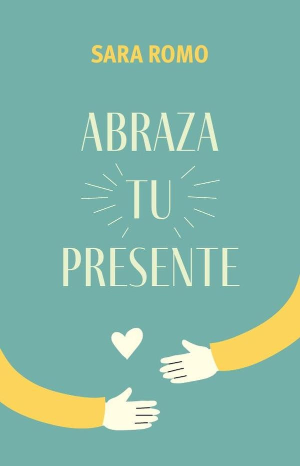 Abraza  tu presente | Sara Romo