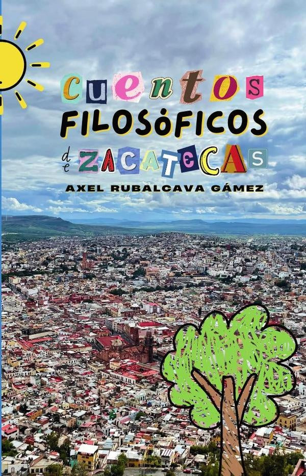 Cuentos filosóficos de zacatecas  | Axel  Rubalcava Gamez