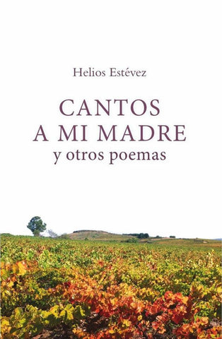 Cantos a mi madre y otros poemas | Helios Estévez