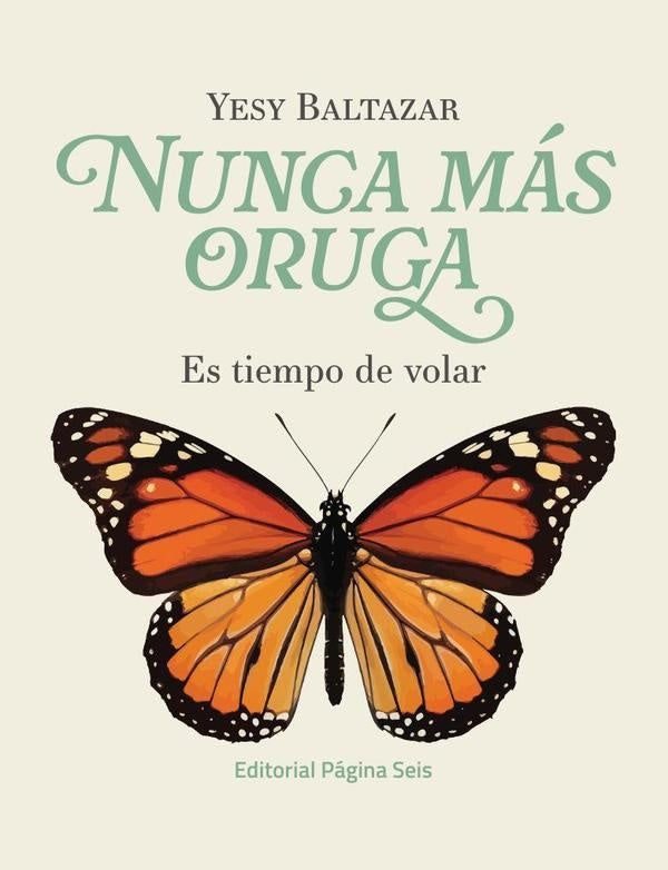 Nunca más oruga: es tiempo de volar | Yesy Baltazar