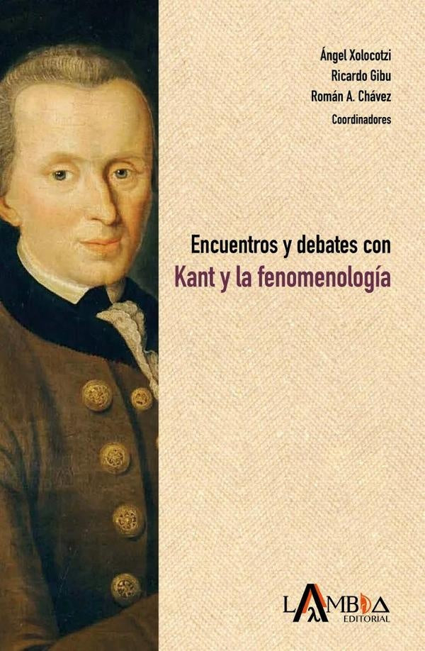 Encuentros y debates con Kant y la fenomenología | Gibu, Xolocotzi y otros