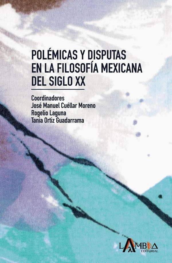 Polémicas y disputas en la filosofía mexicana del siglo XX | Laguna, Ortiz y otros