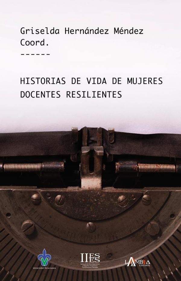 Historias de vida de mujeres docentes resilientes | Griselda Hernández Méndez