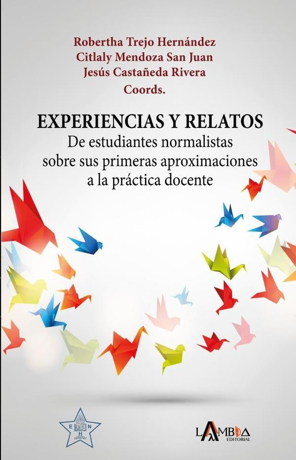 Experiencias y relatos de estudiantes normalistas sobre sus primeras aproximaciones a la práctica do | Mendoza San Juan, Castañeda Rivera y otros
