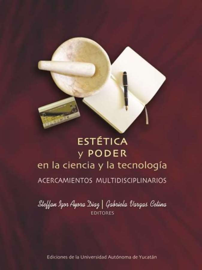 Estética y poder en la ciencia y la tecnología: acercamientos multidisciplinarios | Ayora Diaz, Varga