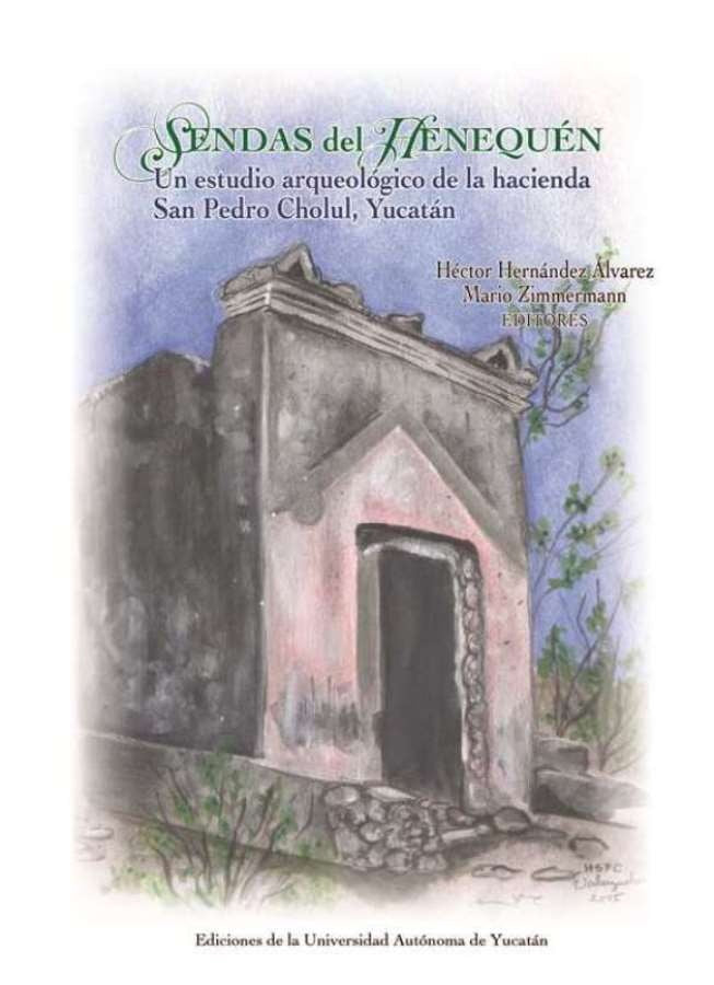 Sendas del henequén: Un estudio arqueológico de la hacienda | Hernández Álvarez, Zimmermann