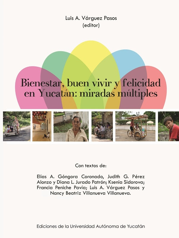 Bienestar, buen vivir y felicidad en Yucatán: miradas interdisciplinarias | Várguez Pasos, Acereto Escoffié y otros