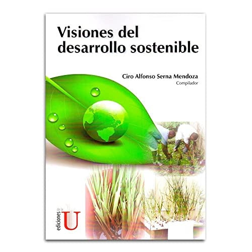 Visiones del desarrollo sostenible | Ciro Alfonso Serna Mendoza