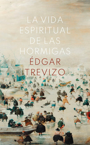 La vida espiritual de las hormigas | Edgar Trevizo