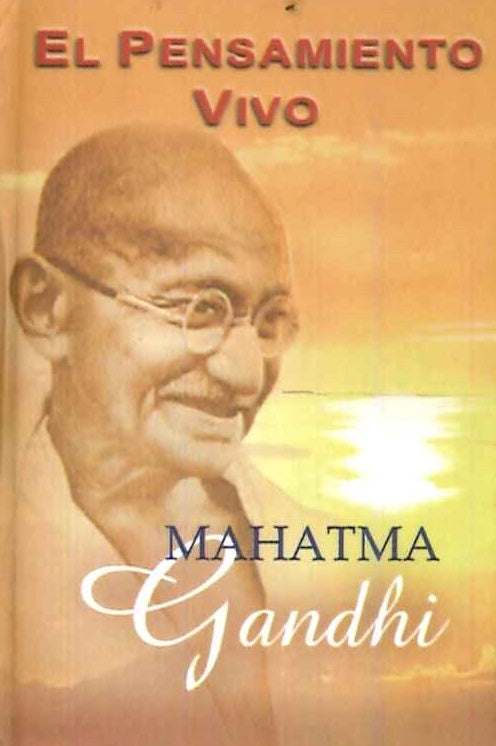 EL PENSAMIENTO VIVO DE GANDHI ..