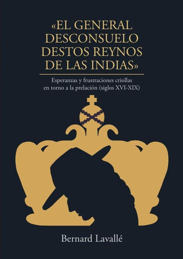 «El general desconsuelo destos reynos de las Indias» | BERNARD LAVALLÉ