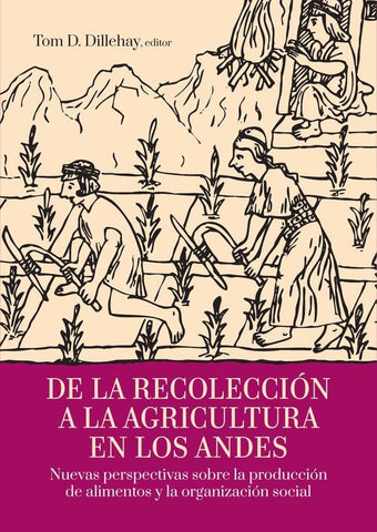 De la recolección a la agricultura en los andes  | Tom D. Dillehay