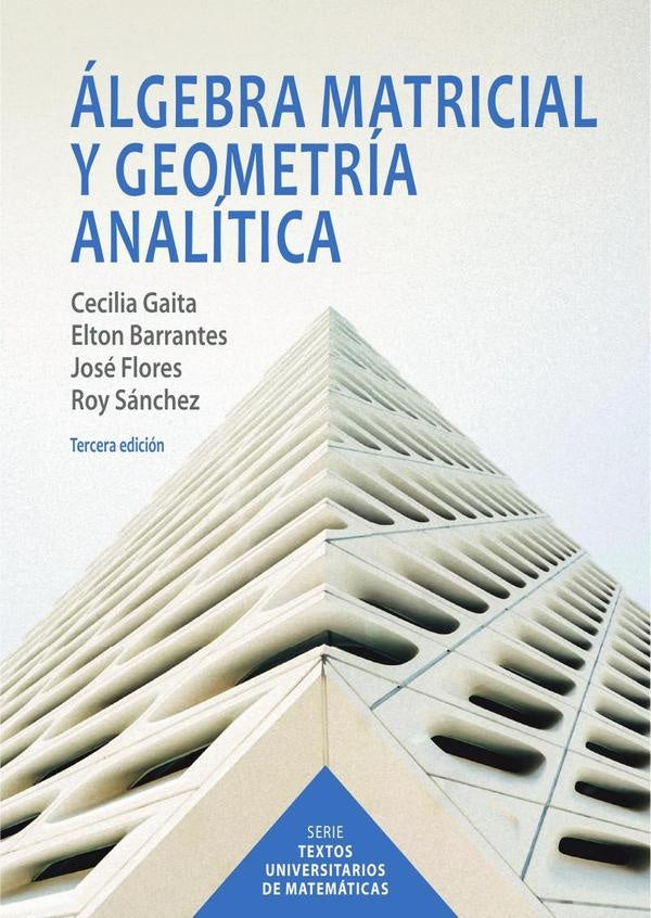 ÁLGEBRA MATRICIAL Y GEOMETRÍA ANALÍTICA - IIIE Tercera edición | GAITA, Flores y otros