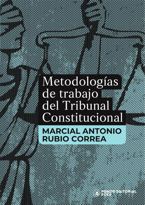 Metodologías de trabajo del tribunal constitucional  | Marcial Rubio Correa