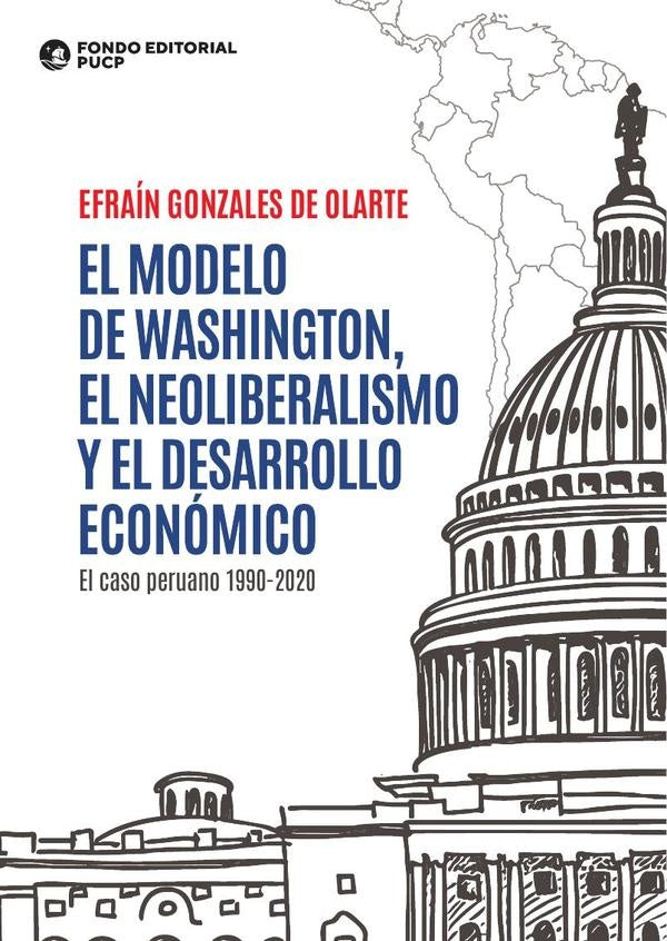 El modelo de washington, el neoliberalismo y el desarrollo económico  | Efraín Gonzales de Olarte