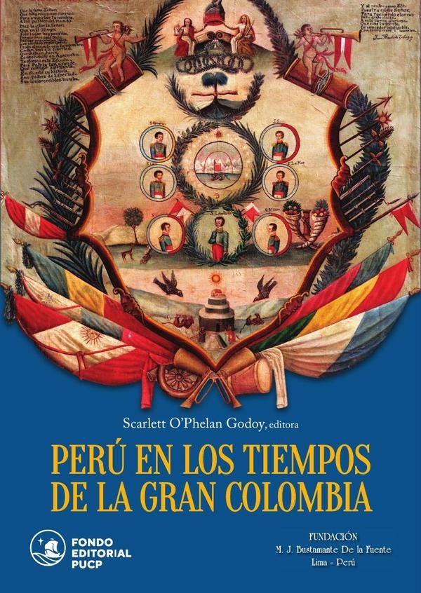 Perú en los tiempos de la gran colombia  | Scarlett OPhelan Godoy