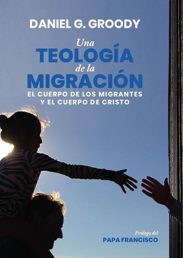 Una teología de la migración  | Daniel G. Groody