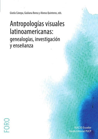 Antropologías visuales latinoamericanas: genealogías, investigación y enseñanza | Borea, Cánepa y otros