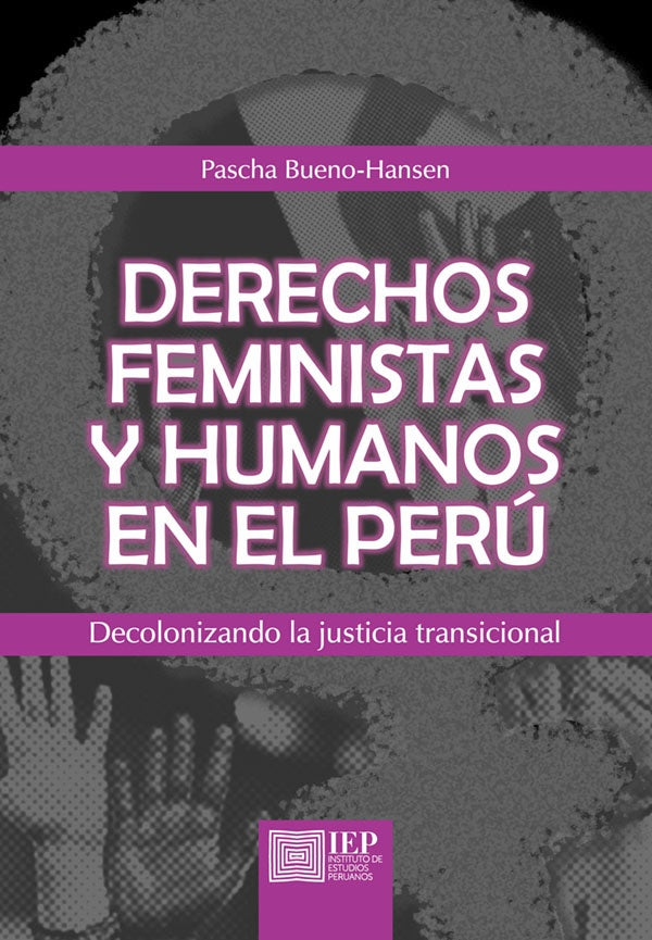 Derechos feministas y humanos en el Perú: decolonizando la justicia transicional | Pascha Bueno-Hansen