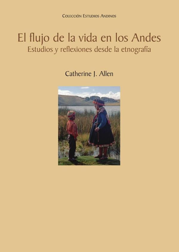 El flujo de la vida en los Andes | CATHERINE J. ALLEN