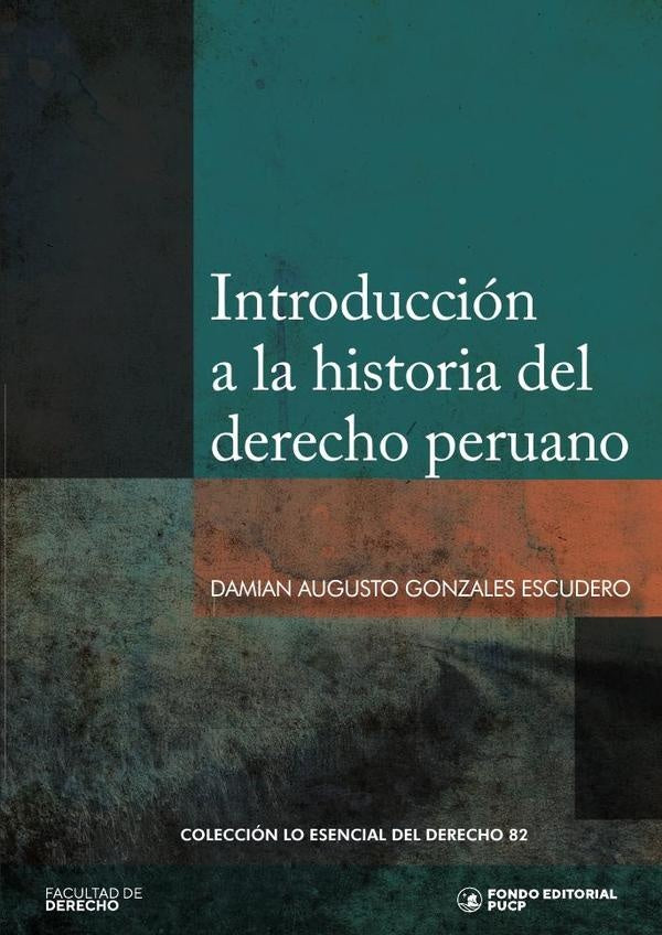 Introducción a la historia del derecho peruano  | DAMIAN GONZALES ESCUDERO