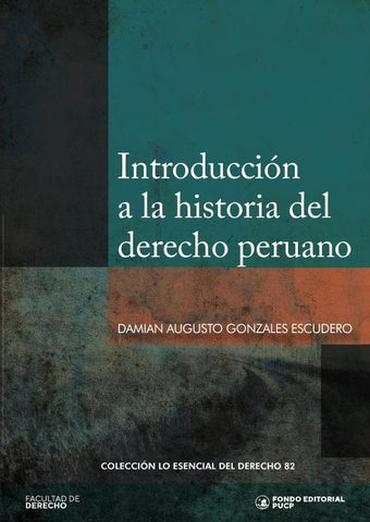 Introducción a la historia del derecho peruano  | DAMIAN GONZALES ESCUDERO