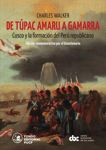 De Túpac Amaru a Gamarra. Cusco y la formación del Perú republicano | Walker, Walker