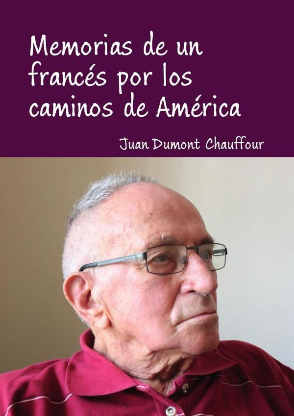 Memorias de un francés por los caminos de América | Juan Dumont Chauffour