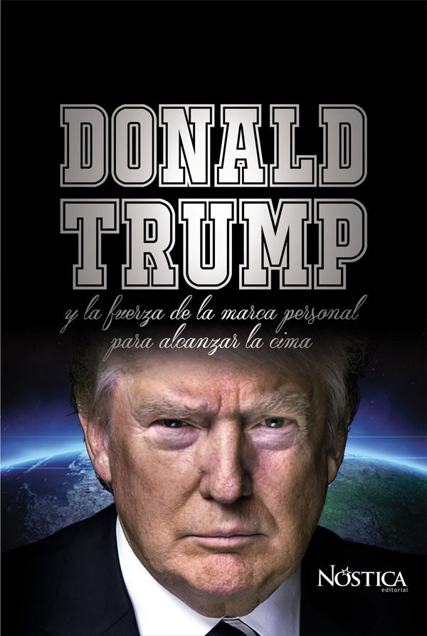 Donald trump y la fuerza de la marca  personal para alcanzar la cima  | Nóstica Editorial