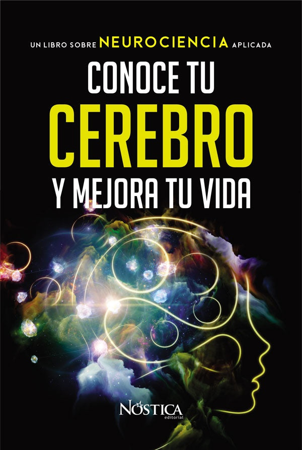 Conoce tu cerebro y mejora tu vida  | Nóstica Editorial