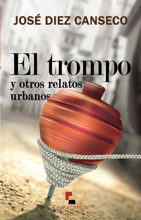 El trompo y otros relatos urbanos | José Diez Canseco Pereyra