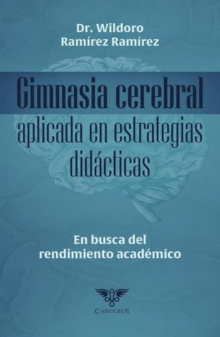 Gimnasia cerebral aplicada en estrategias didácticas. En busca del rendimiento académico | Wildoro Ramírez Ramírez