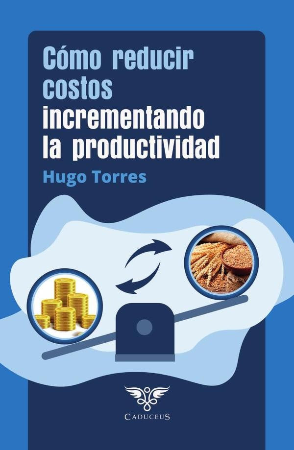 Cómo reducir costos incrementando la productividad | Hugo Torres