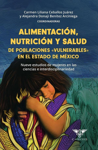 Alimentación, nutrición y salud de poblaciones «vulnerables» en el estado de méxico | Vizcarra, Ceballos Juárez y otros