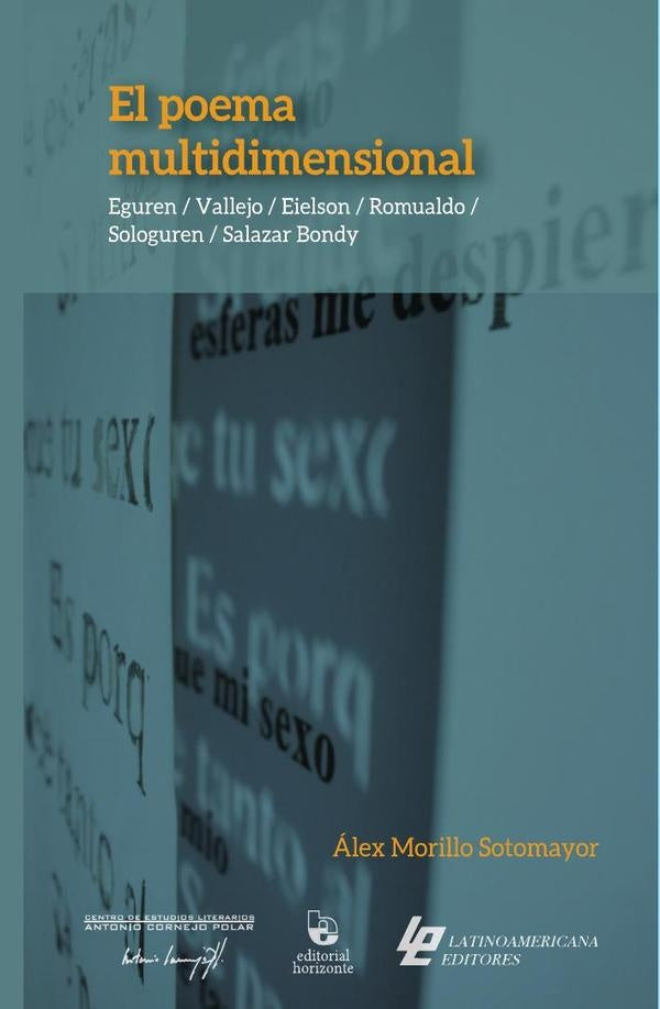El poema multidimensional: Eguren / Vallejo / Eielson / Romualdo / Sologuren / Salazar Bondy  | Álex Morillo Sotomayor,