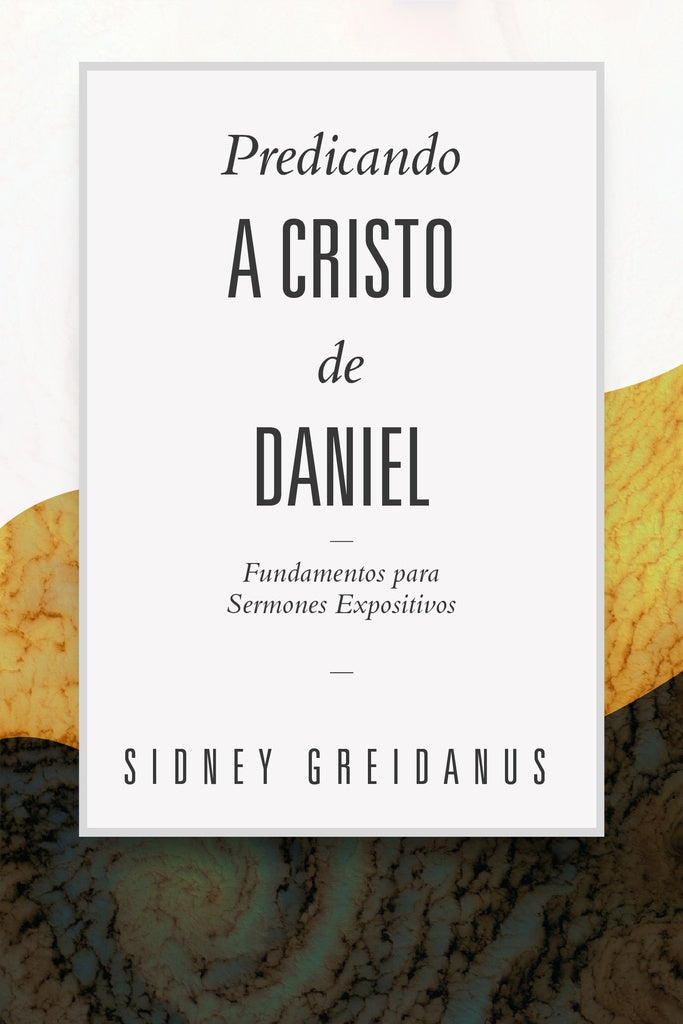 Predicando a cristo desde daniel  | SIDNEY GREIDANUS