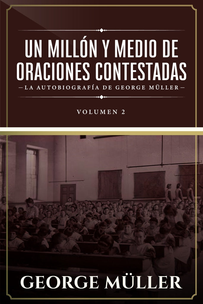 UN MILLÓN Y MEDIO DE ORACIONES CONTESTADAS - Vol. 2 | GEORGE MÜLLER