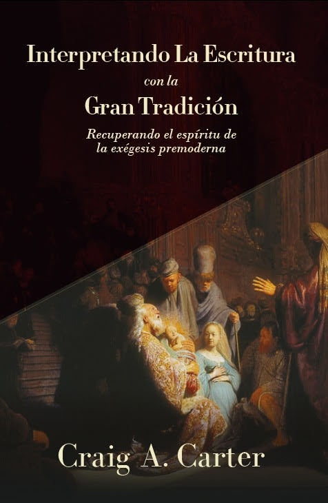 Interpretando la escritura con la gran tradicion  | CRAIG A. CARTER