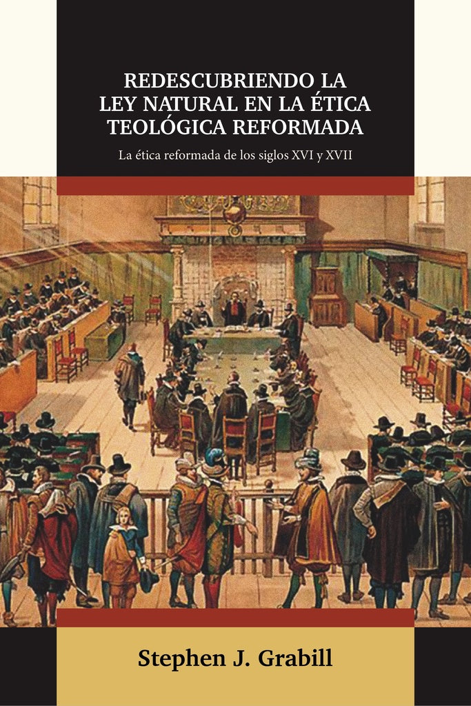 Redescubriendo la ley natural en la ética teológica reformada  | STEPHEN GRABILL