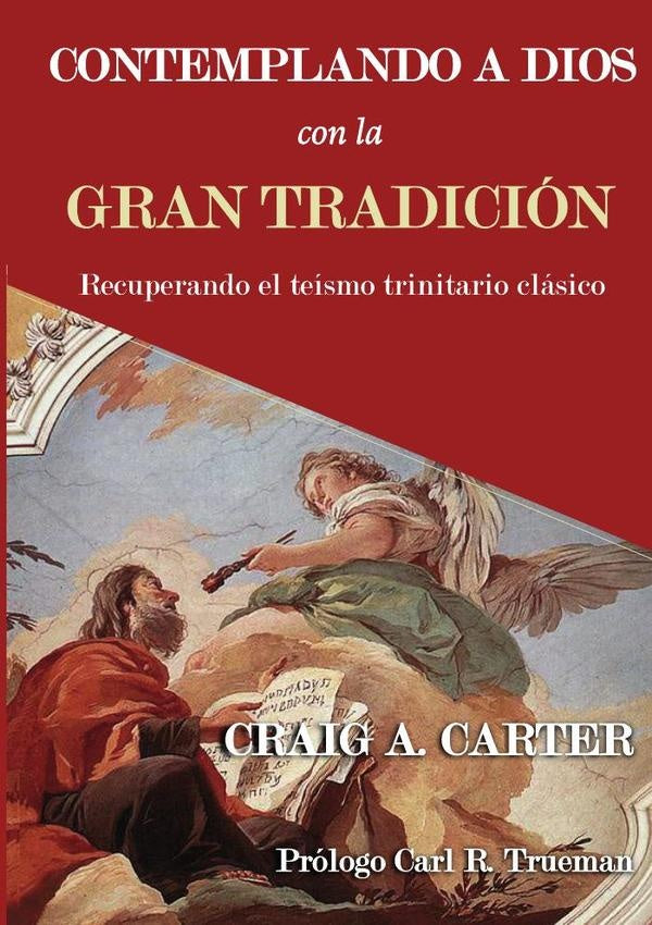 Contemplando a dios con la gran tradición  | CRAIG A. CARTER