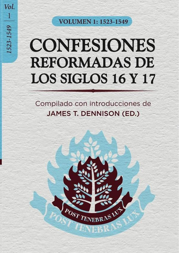 CONFESIONES REFORMADAS   DE LOS SIGLOS 16 Y 17- VoL. 1 | JAMES DENNISON