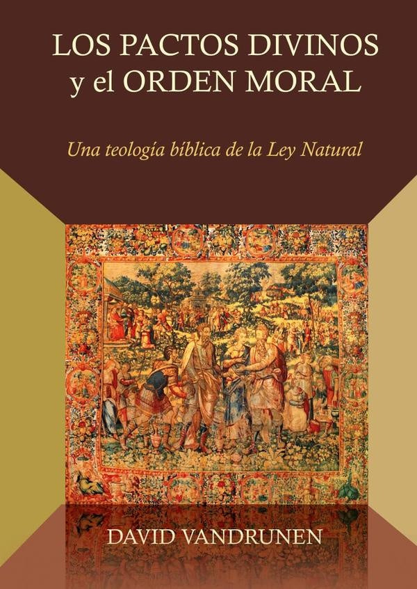 Los pactos divinos y el orden moral  | DAVID VANDRUNEN