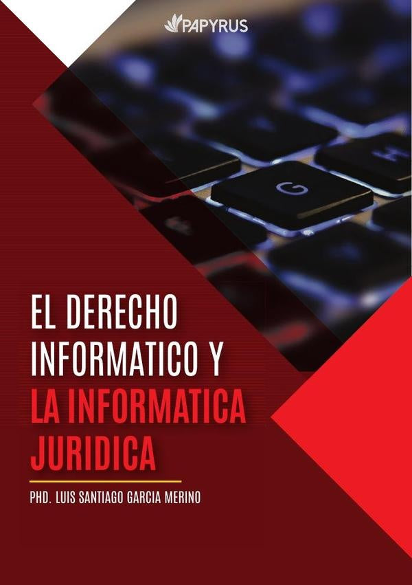 El derecho informatico y la informatica juridica como conocimiento importante en la sociedad de hoy  | Luis Santiago Garcia Merino