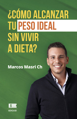 ¿Cómo alcanzar tu peso ideal sin vivir a dieta? | Marcos Masri Ch.